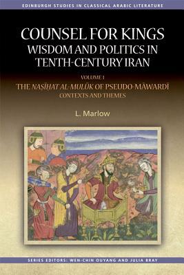 Counsel for Kings: Wisdom and Politics in Tenth-Century Iran: Volume I: The Nasihat al-muluk of Pseudo-Mawardi: Contexts and Themes (Edinburgh Studies in Classical Arabic Literature)