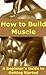 How to Build Muscle: A Begi...