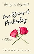 Darcy & Elizabeth: Love Blooms at Pemberley: A Sweet Pride and Prejudice Variation