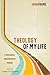 Theology of My Life: A Theological and Apologetic Memoir