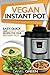 Vegan Instant Pot Cookbook:...