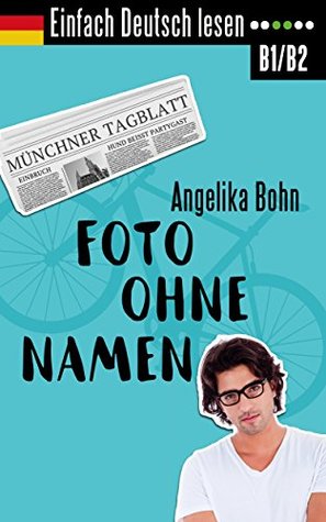 Einfach Deutsch lesen: Foto ohne Namen - Kurzroman - Niveau: mittelschwer - With English vocabulary list