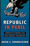 Republic in Peril: American Empire and the Liberal Tradition