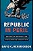 Republic in Peril: American Empire and the Liberal Tradition
