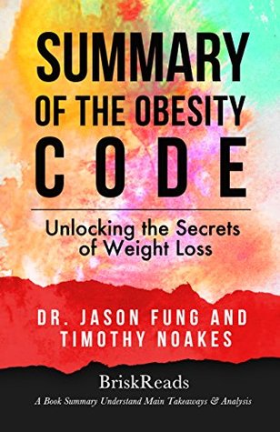 Summary: The Obesity Code: Unlocking the Secrets of Weight Loss by Dr. Jason Fung and Timothy Noakes: Understand Main Takeaways and Analysis (Summary Takeaways ... Low Carb, Insulin Resistance, Vegan Diet)