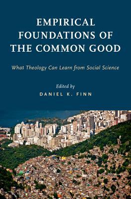Empirical Foundations of the Common Good: What Theology Can Learn from Social Science (Hardcover)