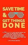 Productivity: Save Time & Get Things Done: A 30-minute Life Hacks Book on Productivity, Time Management, Goal Setting and Getting Things Done. (The 30' ... books to do better and feel better 1)