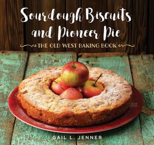 Sourdough Biscuits and Pioneer Pies: The Old West Baking Book (Hardcover)