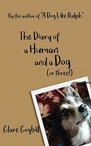 The Diary of a Human and a Dog (or Three) (True Rescue Dog Stories Book 2)