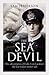 The Sea Devil: The Adventures of Count Felix von Luckner, the Last Raider under Sail