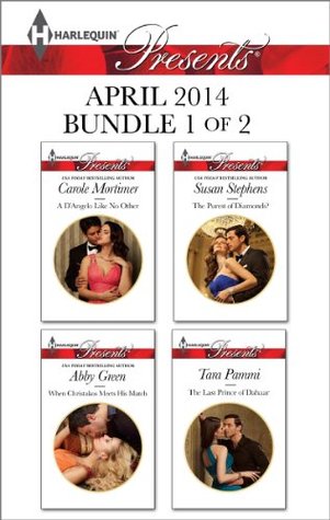 Harlequin Presents April 2014 - Bundle 1 of 2: A D'Angelo Like No Other / When Christakos Meets His Match / The Purest of Diamonds? / The Last Prince of Dahaar