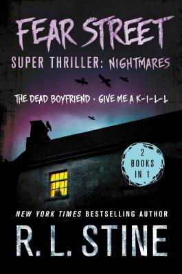 Fear Street Super Thriller: Nightmares: (2 Books in 1: The Dead Boyfriend; Give me a K-I-L-L) (Fear Street Relaunch, #5-6)