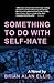 Something to Do with Self-Hate: A Novel