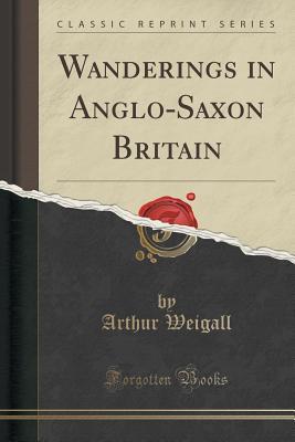Wanderings in Anglo-Saxon Britain