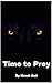 TimeTo Prey (Say Your Preye...