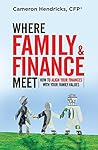 Where Family and Finance Meet: How to Align Your Finances With Your Family Values Where Family and Finance Meet: How to Align Your Finances With Your Family Values