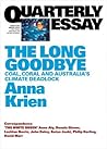 The Long Goodbye: Coal, Coral and Australia's Climate Deadlock (Quarterly Essay #66)