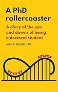 A PhD Rollercoaster: A Diary of The Ups And Downs of Being a Doctoral Student