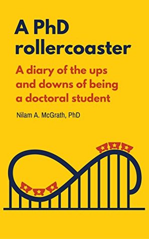 A PhD Rollercoaster: A Diary of The Ups And Downs of Being a Doctoral Student (Kindle Edition)