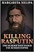 Killing Rasputin The Murder That Ended The Russian Empire by Margarita Nelipa