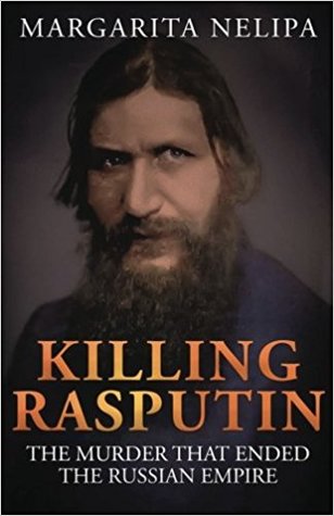 Killing Rasputin: The Murder That Ended The Russian Empire