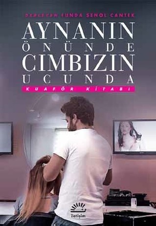 Aynanın Önünde Cımbızın Ucunda: Kuaför Kitabı