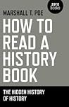 How to Read a History Book: The Hidden History Of History How to Read a History Book: The Hidden History Of History