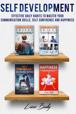 Self Development: Effective Daily Habits To Master Your Communication Skills, Self Confidence And Happiness