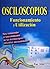 Osciloscopios : funcionamiento y utilización