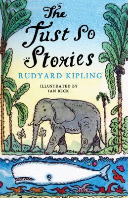 Just So Stories: This edition features Kipling’s iconic original illustrations