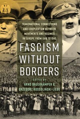 Fascism without Borders: Transnational Connections and Cooperation between Movements and Regimes in Europe from 1918 to 1945 (Library Binding)