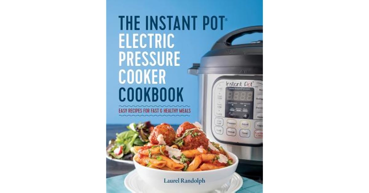The Instant Pot ® Electric Pressure Cooker Cookbook Easy Recipes for