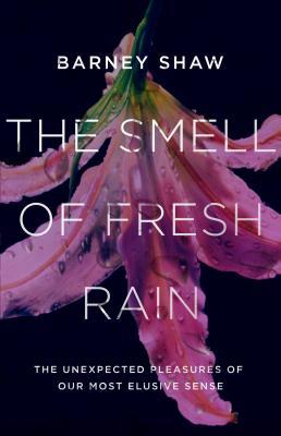 The Smell of Fresh Rain: The Unexpected Pleasures of Our Most Elusive Sense (Hardcover)