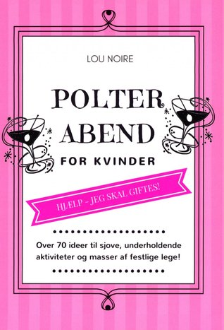 Polterabend for kvinder - over 70 gode ideer til sjov, underholdende aktiviteter og masser af festlige lege! (Paperback)