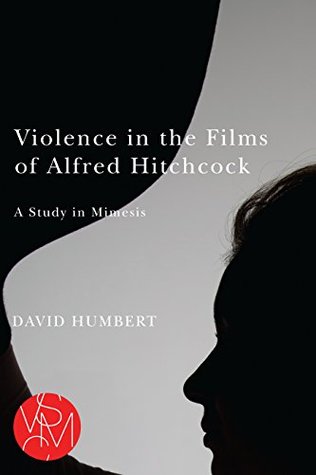 Violence in the Films of Alfred Hitchcock: A Study in Mimesis (Kindle Edition)