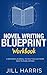 Novel Writing Blueprint Workbook by Jill Harris