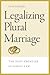 Legalizing Plural Marriage:...