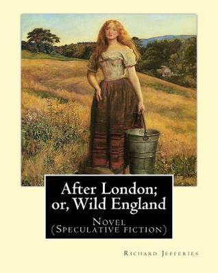 After London; or, Wild England, By: Richard Jefferies: Novel