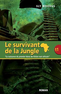 Les Survivants de la Jungle, Tome 1: La Naissance Du Premier Heros de Fiction Noir Africain