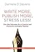 Write More, Publish More, Stress Less!: Five Key Principles for a Creative and Sustainable Scholarly Practice