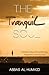 The Tranquil Soul: Practical Steps for Achieving Happiness and Success