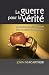 La guerre pour la vérité (The Truth War) by John F. MacArthur Jr. La guerre pour la vérité (The Truth War) by John F. MacArthur Jr.