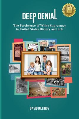 Deep Denial: The Persistence of White Supremacy in in United States History andLife (Paperback)