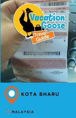 Vacation Goose Travel Guide Kota Bharu Malaysia