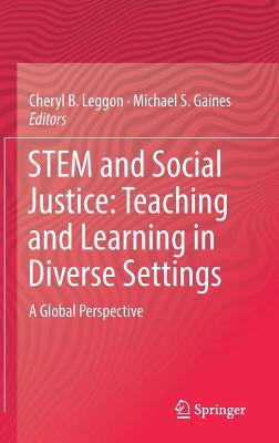 STEM and Social Justice: Teaching and Learning in Diverse Settings: A Global Perspective