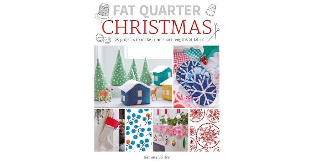 Fat Quarter Christmas 25 Projects to Make from Short Lengths of