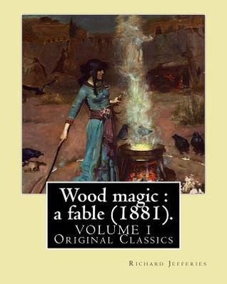 Wood magic : a fable (1881). By: Richard Jefferies (VOLUME 1).