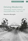 Driving Modernity: Technology, Experts, Politics, and Fascist Motorways, 1922-1943 (Explorations in Mobility, 3)