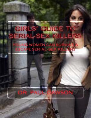 GIRLS' GUIDE to SERIAL-SEX KILLERS: Young Women Can Survive & Escape Serial-Sex Killers (Paperback)