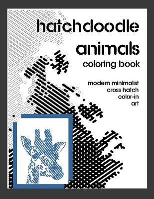 Hatchdoodle Animals Coloring Book: Create Art With As Little As One Color. Easy Fun Coloring Method For Grown Ups And Children (HatchDoodles) (Volume 1)